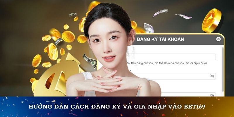 Hướng dẫn cách đăng ký và gia nhập vào Bet169