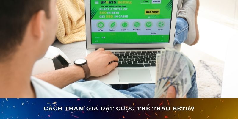 Cách tham gia đặt cược thể thao Bet169