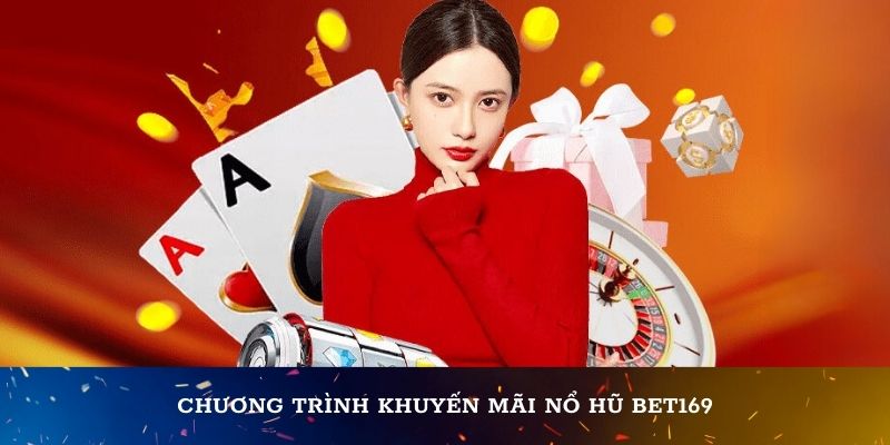 Chương trình khuyến mãi Nổ hũ Bet169