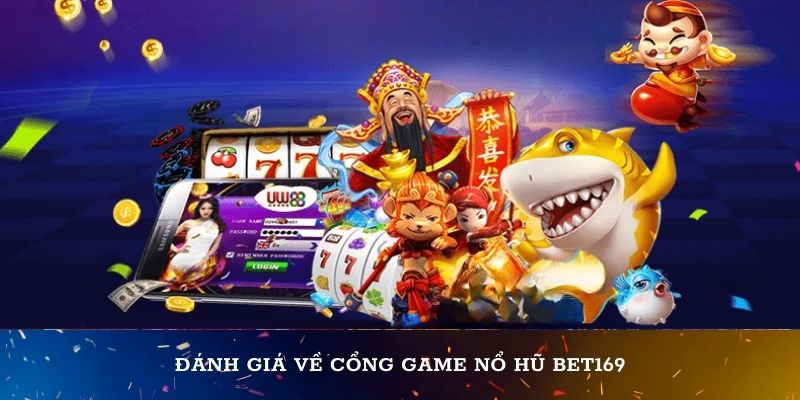 Đánh giá về cổng game Nổ hũ Bet169