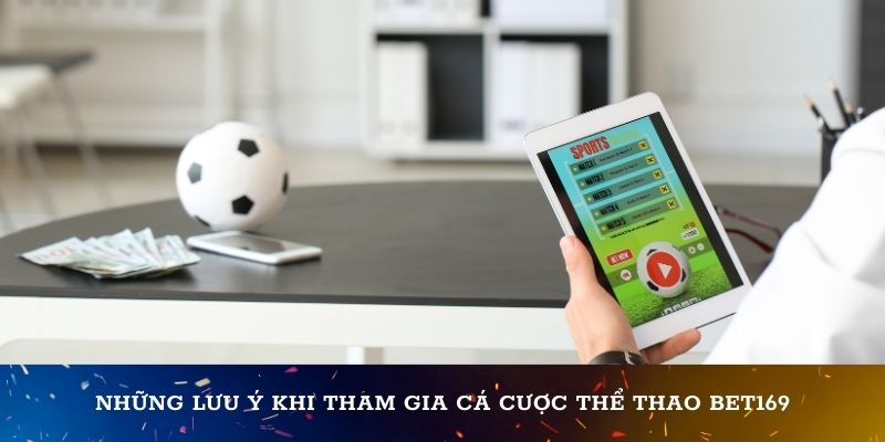 Những lưu ý khi tham  gia cá cược thể thao Bet169