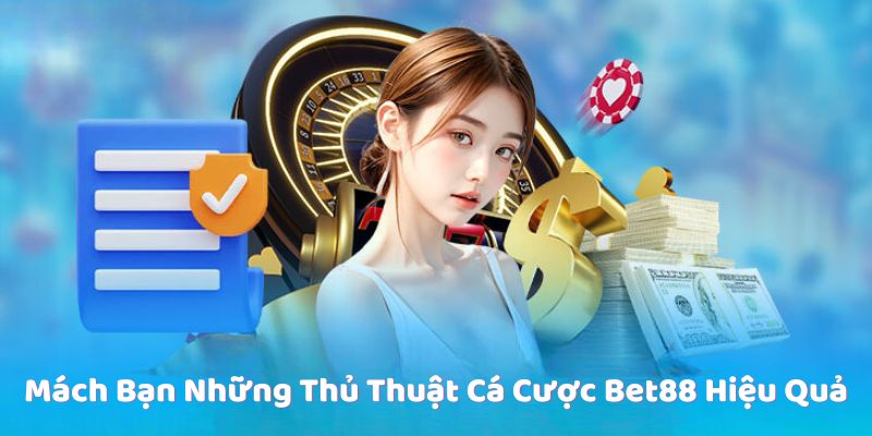 Mách Bạn Những Thủ Thuật Cá Cược Bet88 Hiệu Quả